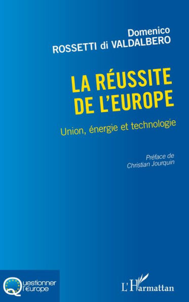 La réussite de l'Europe: Union, énergie et technologie