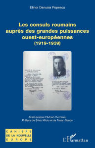 Title: Les consuls roumains auprès des grandes puissances ouest-européennes: (1919-1939), Author: Elinor Danusia Popescu