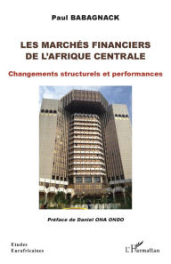 Title: Les marchés financiers de l'Afrique centrale: Changements structurels et performances, Author: Paul Babagnack