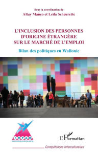 Title: Inclusion des personnes d'origine étrangère sur le marché de l'emploi: Bilan des politiques en Wallonie, Author: Altay Manço