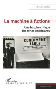 Title: La machine à fictions: Une histoire critique des séries américaines, Author: Bernard Genton