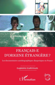 Title: Français-e d'origine étrangère ?: Les documentaires autobiographiques diasporiques en France, Author: Guglielmo Scafirimuto