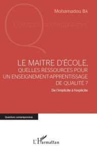 Title: Le maître d'école, quelles ressources pour un enseignement-apprentissage de qualité ?: De l'implicite à l'explicite, Author: Mohamadou Ba