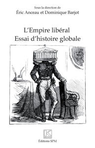 Title: L'Empire libéral: Essai d'histoire globale, Author: Eric Anceau