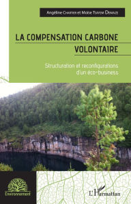 Title: La compensation carbone volontaire: Structuration et reconfigurations d'un éco-business, Author: Angéline Chartier