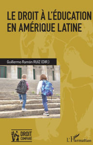 Title: Le droit à l'éducation en Amérique latine, Author: Guillermo Ramon Ruiz