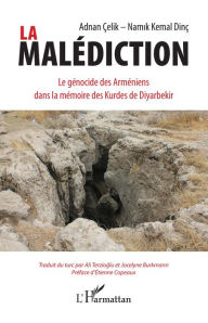 Title: La malédiction: Le génocide des Arméniens dans la mémoire des Kurdes de Diyarbekir, Author: Adnan Çelik