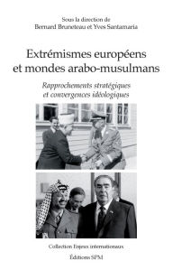 Title: Extrémismes européens et mondes arabo-musulmans: Rapprochements stratégiques et convergences idéologiques, Author: Bernard Bruneteau