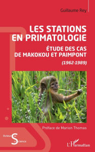 Title: Les stations en primatologie: Etude des cas de Makokou et Paimpont - (1962-1989), Author: Guillaume Rey