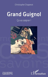 Title: Grand Guignol: Ça va saigner !, Author: Christophe Chaperot