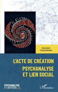 Title: L'acte de création: Psychanalyse et lien social, Author: Association 1901 Association l'@psychanalyse