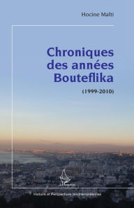 Title: Chroniques des années Bouteflika: (1999-2010), Author: Hocine Malti