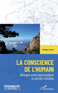 Title: La conscience de l'humain: Dialogue entre psychanalyse et pensée chinoise, Author: Monique LAURET