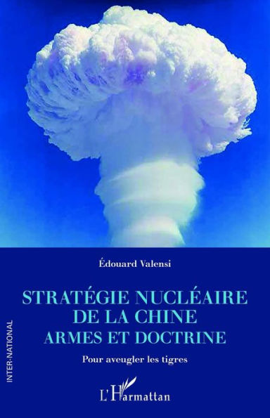 Stratégie nucléaire de la Chine: Armes et doctrine - Pour aveugler les tigres