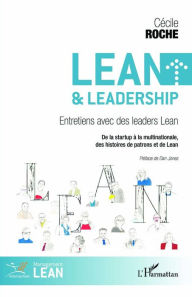 Title: Lean et leadership: Entretiens avec des leaders Lean - De la startup à la multinationale, des histoires de patrons et de Lean, Author: Cécile Roche
