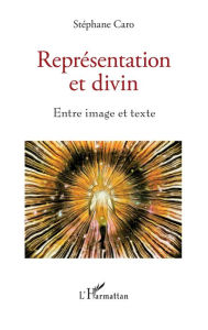 Title: Représentation et divin: Entre image et texte, Author: Stéphane Caro