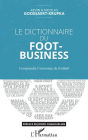 Le dictionnaire du Foot-Business: Comprendre l'économie du football