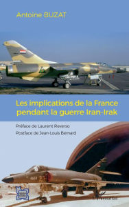 Title: Les implications de la France pendant la guerre Iran-Irak, Author: Antoine Buzat