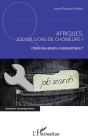Afriques, 200 millions de chômeurs !: Obstacles, atouts, comment faire ?