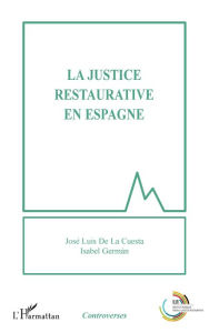 Title: La justice restaurative en Espagne, Author: Jose Luis De La Cuesta