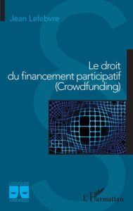 Title: Le droit du financement participatif (Crowdfunding), Author: Jean Lefebvre