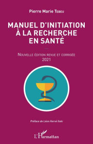Title: Manuel d'initiation à la recherche en santé: Nouvelle édition revue et corrigée 2021, Author: Pierre Marie Tebeu