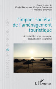 Title: L'impact sociétal de l'aménagement touristique: Acceptabilité, prise en compte, recevabilité en long terme, Author: Khalid Benamara