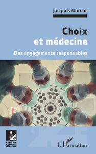 Title: Choix et médecine: Des engagements responsables, Author: Jacques Mornat