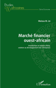 Title: Marché financier ouest-africain: Introduction en bourse (IPOs), solution au développement des entreprises, Author: Meissa M. Lo