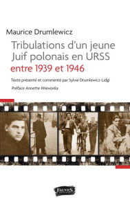 Title: Tribulations d'un jeune Juif polonais en Urss entre 1939 et 1946, Author: Maurice Drumlewicz