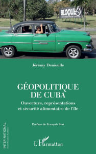 Title: Géopolitique de Cuba: Ouverture, représentations et sécurité alimentaire de l'île, Author: Jérémy Denieulle