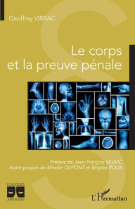 Title: Le corps et la preuve pénale, Author: Geoffrey Vibrac