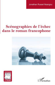 Title: Scénographies de l'échec dans le roman francophone, Author: Jonathan Russel Nsangou
