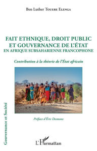 Title: Fait ethnique, droit public et gouvernance de l'État en Afrique Subsaharienne francophone: Contribution à la théorie de l'État africain, Author: Ben Luther Touere Elenga