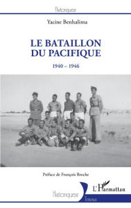 Title: Le Bataillon du Pacifique: 1940-1946, Author: Yacine Benhalima