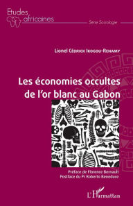 Title: Les économies occultes de l'or blanc au Gabon, Author: Lionel Cédrick Ikogou Renamy