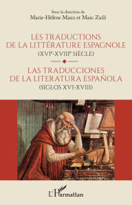 Title: Les traductions de la littérature espagnole (XVIe-XVIIe siècle): Las traducciones de la litteratura espanola (siglos XVI-XVIII), Author: Marie-Hélène Maux