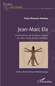 Title: Jean-Marc Ela: L'humanisme de la raison critique au coeur d'une pensée politique, Author: César Mawanzi Ndombe