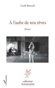 Title: À l'aube de nos rêves, Author: Lucile Bernard