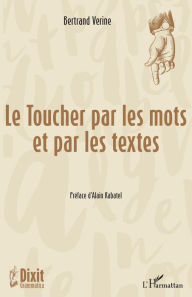 Title: Le Toucher par les mots et par les textes, Author: Bertrand Verine