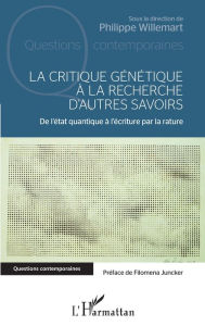 Title: La critique génétique à la recherche d'autres savoirs: De l'état quantique à l'écriture par la rature, Author: Philippe Willemart