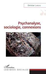 Title: Psychanalyse, sociologie, connexions, Author: Christian Laroche