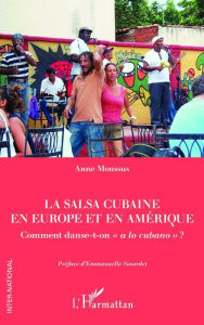 Title: La salsa cubaine en Europe et en Amérique: Comment danse-t-on « a lo cubano » ?, Author: Anne Monssus