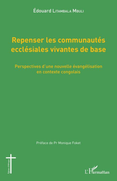 Repenser les communautés ecclésiales vivantes de base: Perspectives d'une nouvelle évangélisation en contexte congolais