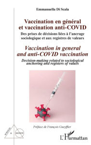 Title: Vaccination en général et vaccination anti-Covid / Vaccination in general and anti-COVID vaccination: Des prises de décisions liées à l'ancrage sociologique et aux registres de valeurs / decision-making related to sociological anchoring and registers of v, Author: Emmanuella Di Scala