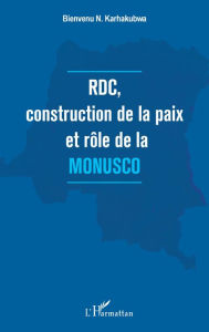 Title: RDC, construction de la paix et rôle de la MONUSCO, Author: Bienvenu N. Karhakubwa