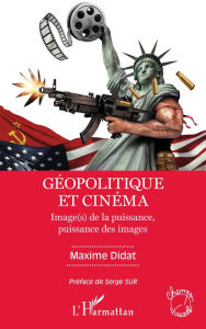 Title: Géopolitique et cinéma: Image (s) de la puissance, puissance des images, Author: Maxime Didat