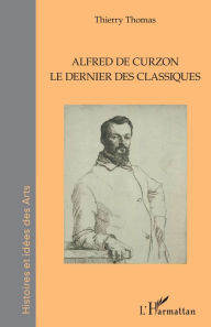 Title: Alfred de Curzon: Le dernier des classiques, Author: Thierry Thomas