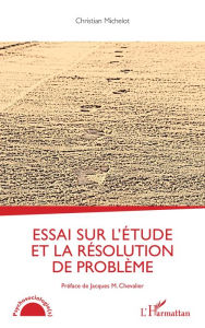 Title: Essai sur l'étude et la résolution de problème, Author: Christian Michelot