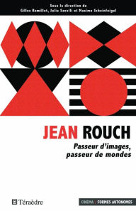 Title: Jean Rouch: Passeur d'images, passeur de mondes, Author: Gilles Remillet